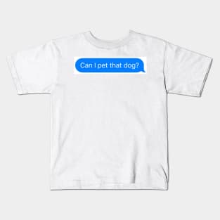 Can I pet that dog? - message sticker Kids T-Shirt